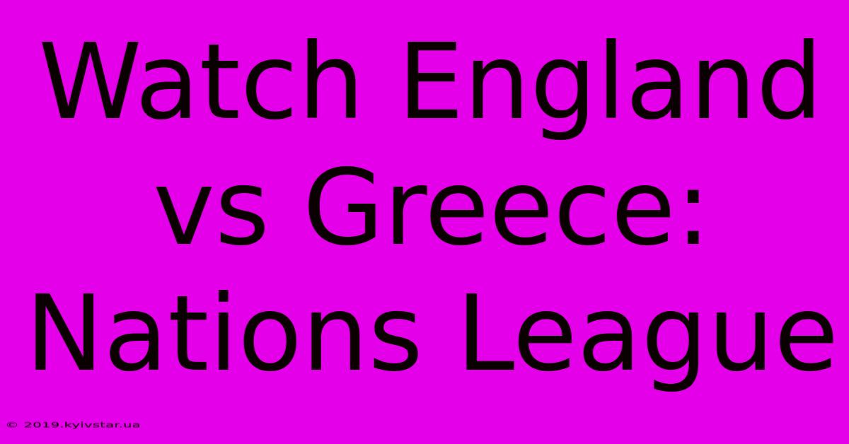 Watch England Vs Greece: Nations League 