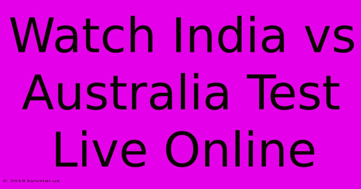 Watch India Vs Australia Test Live Online