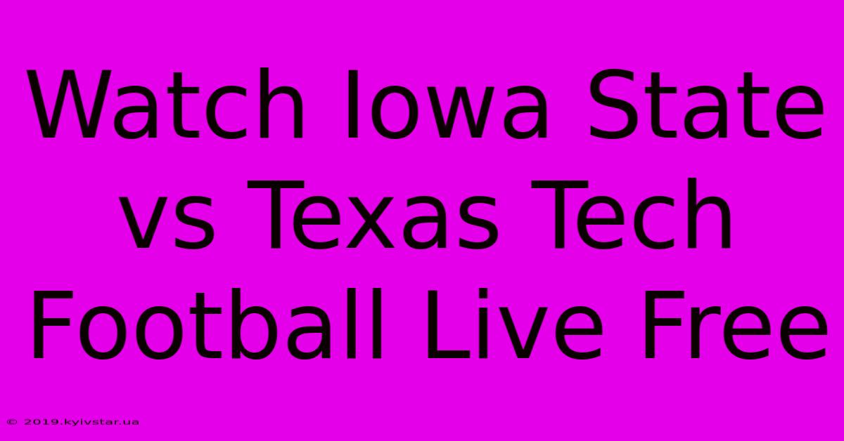 Watch Iowa State Vs Texas Tech Football Live Free