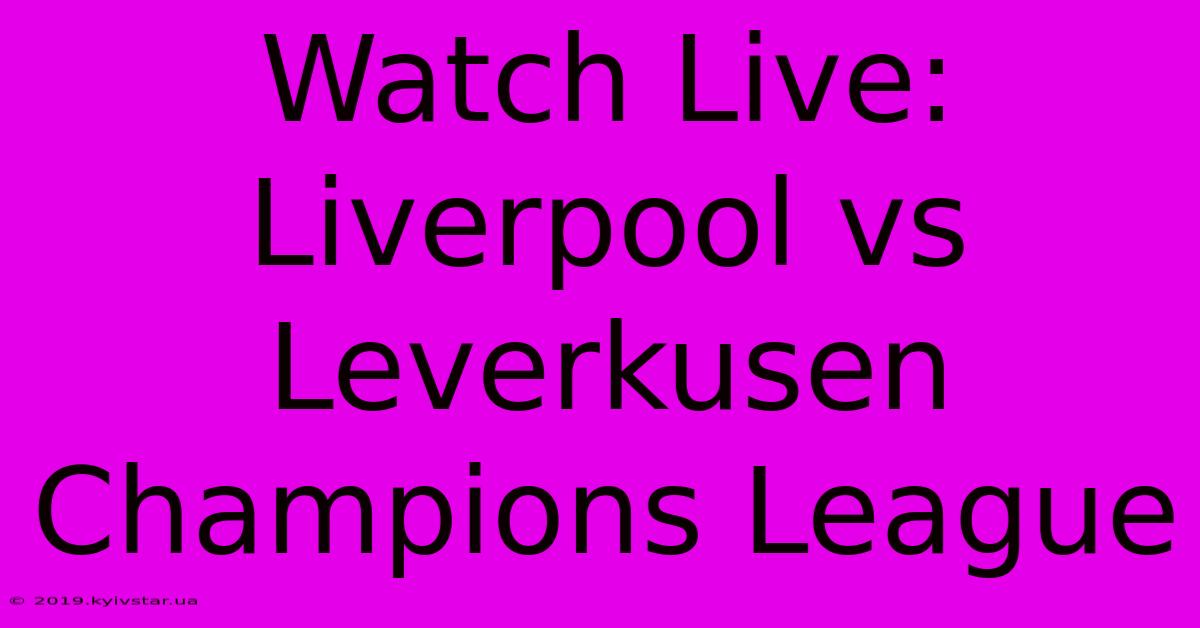 Watch Live: Liverpool Vs Leverkusen Champions League