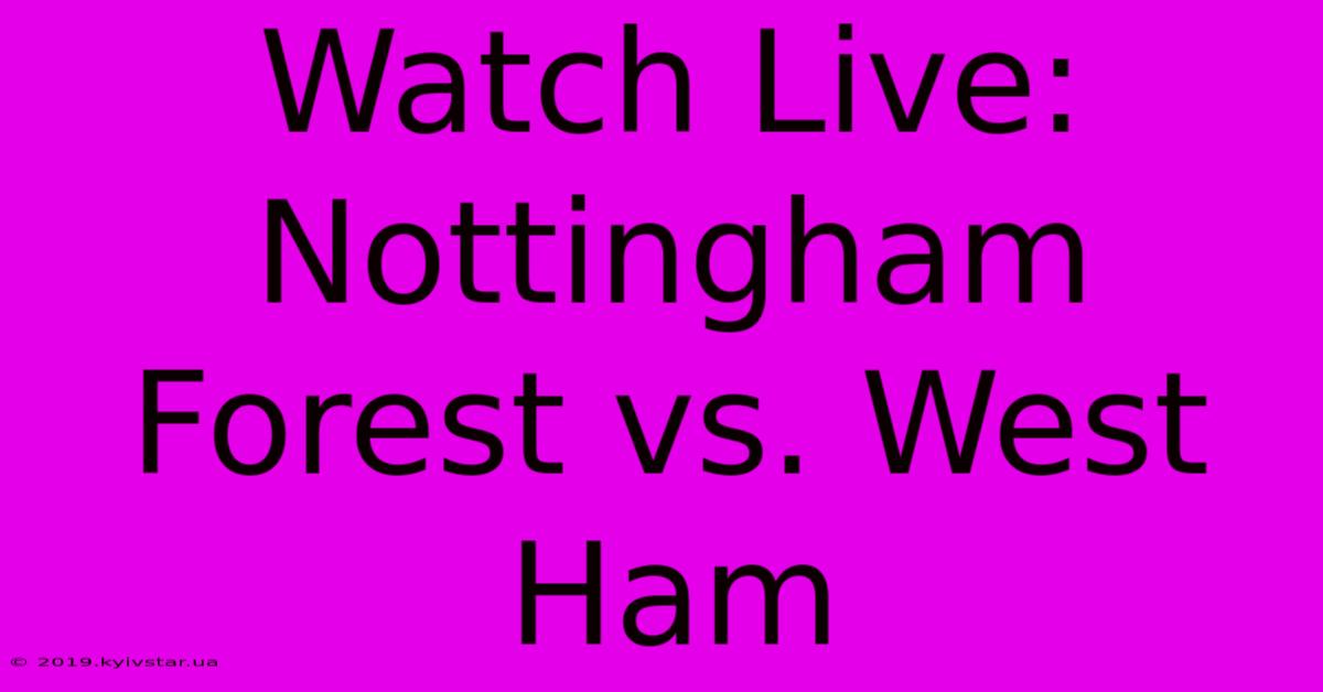 Watch Live: Nottingham Forest Vs. West Ham