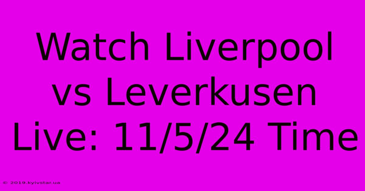 Watch Liverpool Vs Leverkusen Live: 11/5/24 Time