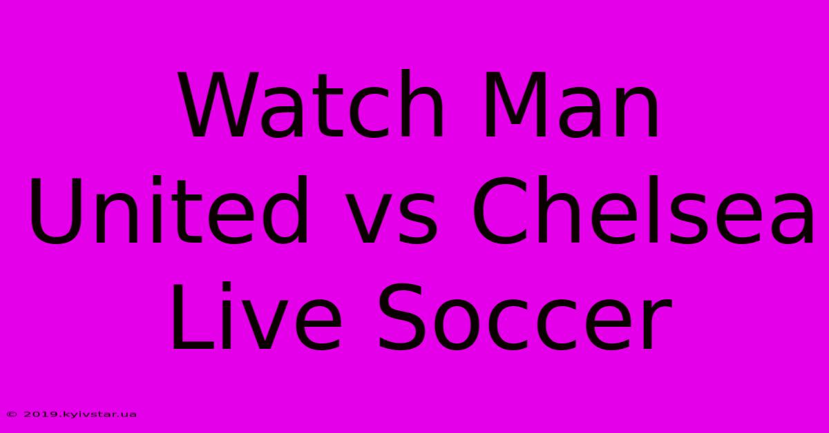 Watch Man United Vs Chelsea Live Soccer