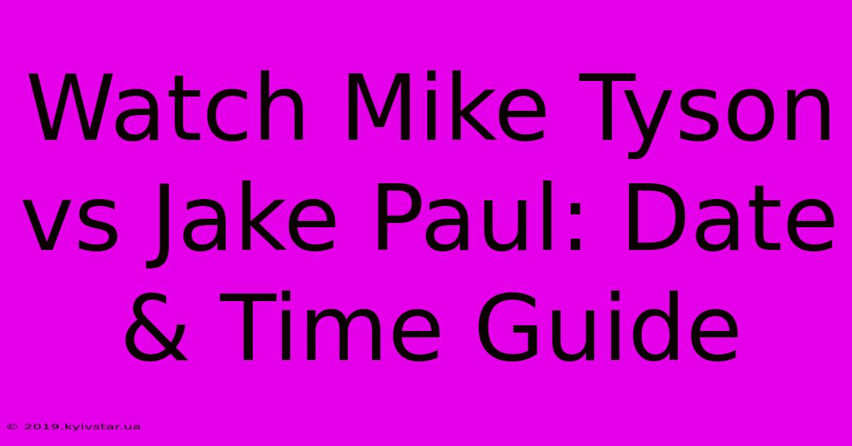 Watch Mike Tyson Vs Jake Paul: Date & Time Guide 