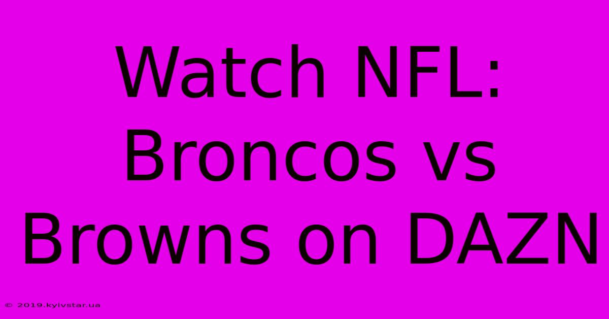 Watch NFL: Broncos Vs Browns On DAZN