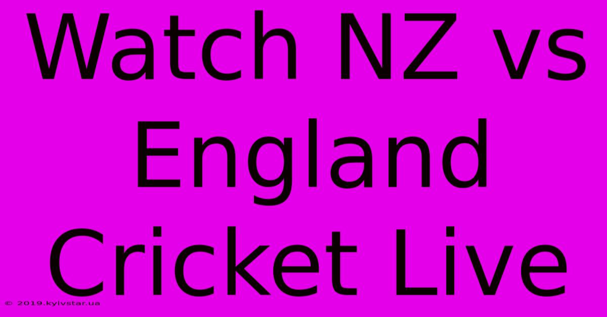 Watch NZ Vs England Cricket Live