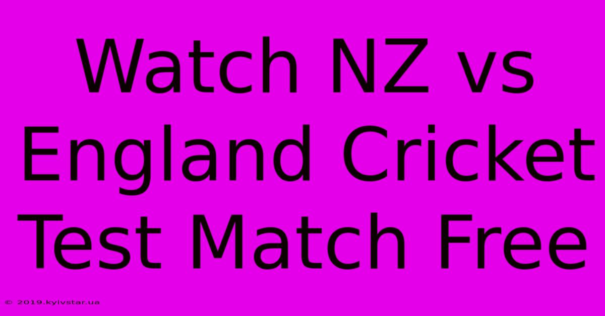 Watch NZ Vs England Cricket Test Match Free