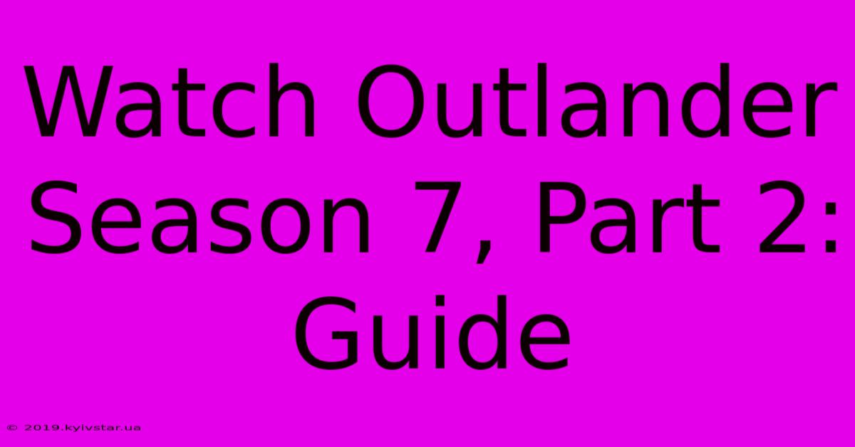 Watch Outlander Season 7, Part 2: Guide