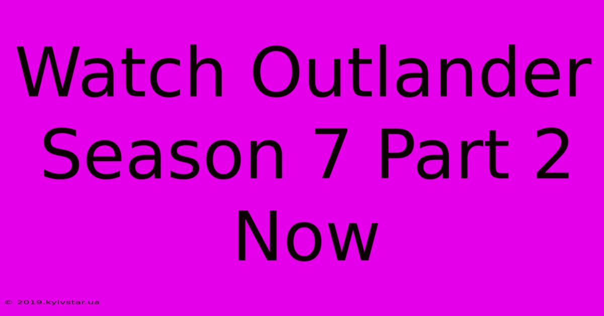 Watch Outlander Season 7 Part 2 Now