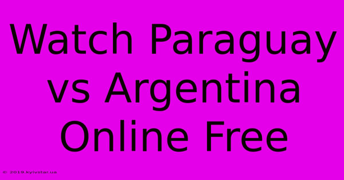 Watch Paraguay Vs Argentina Online Free