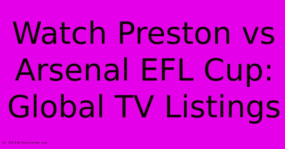 Watch Preston Vs Arsenal EFL Cup: Global TV Listings