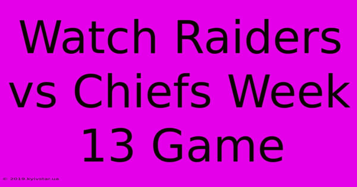 Watch Raiders Vs Chiefs Week 13 Game