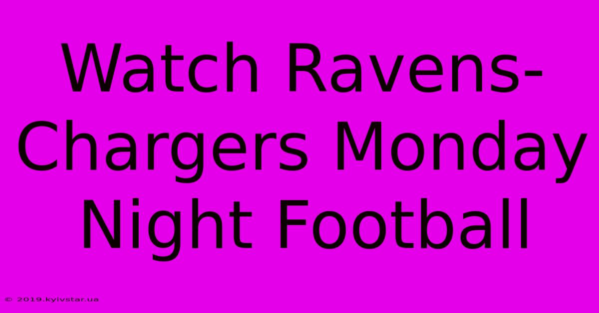 Watch Ravens-Chargers Monday Night Football