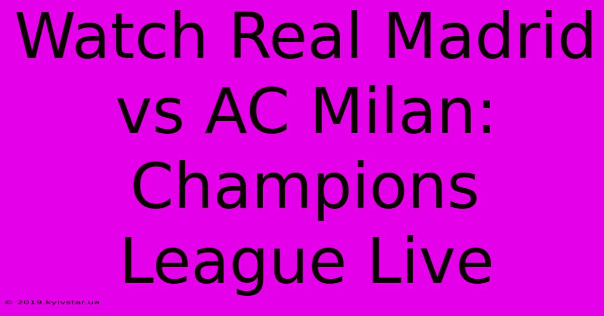 Watch Real Madrid Vs AC Milan: Champions League Live