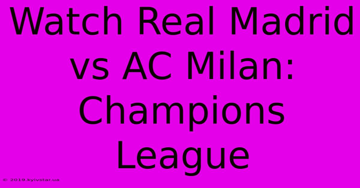 Watch Real Madrid Vs AC Milan: Champions League 