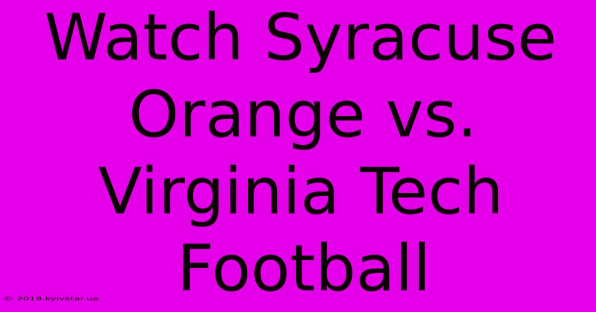 Watch Syracuse Orange Vs. Virginia Tech Football