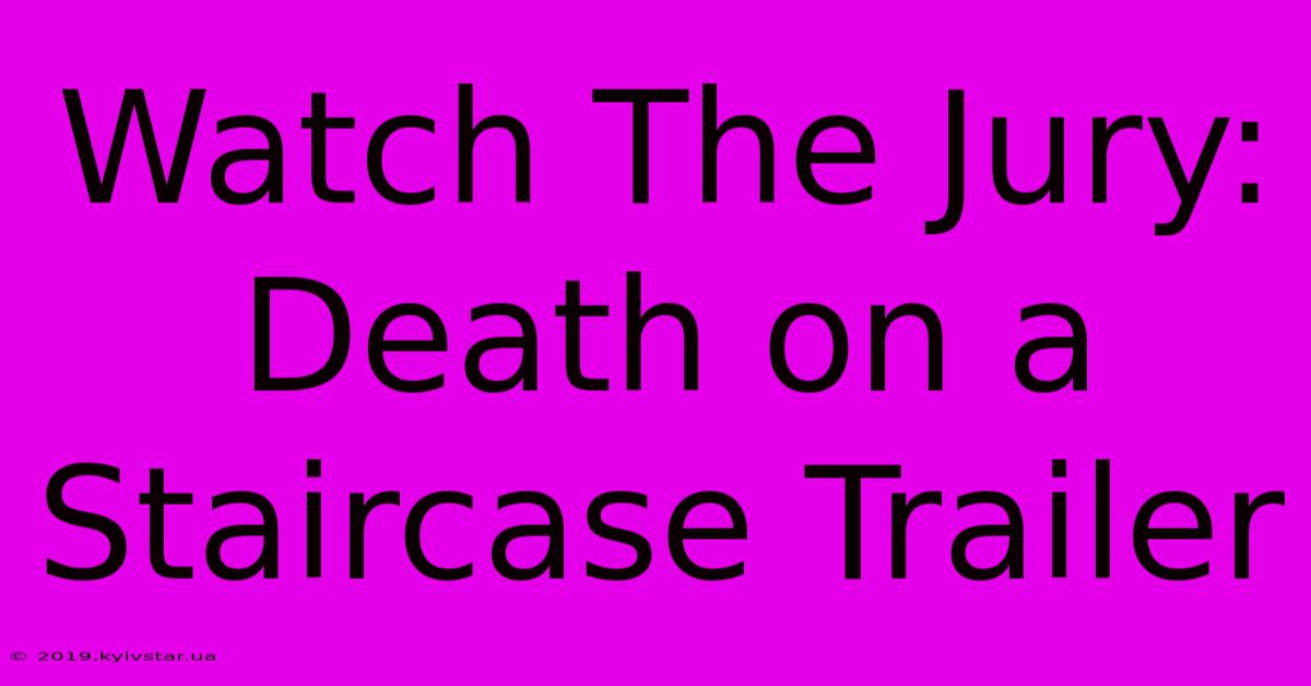 Watch The Jury: Death On A Staircase Trailer