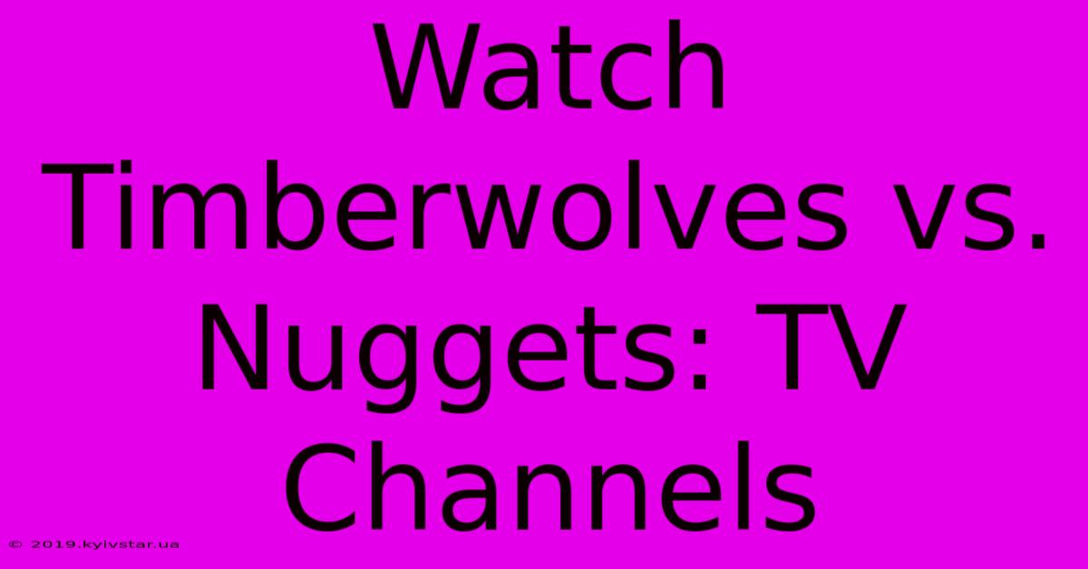 Watch Timberwolves Vs. Nuggets: TV Channels 