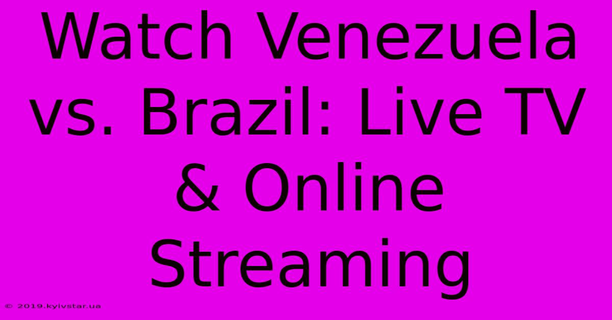 Watch Venezuela Vs. Brazil: Live TV & Online Streaming 