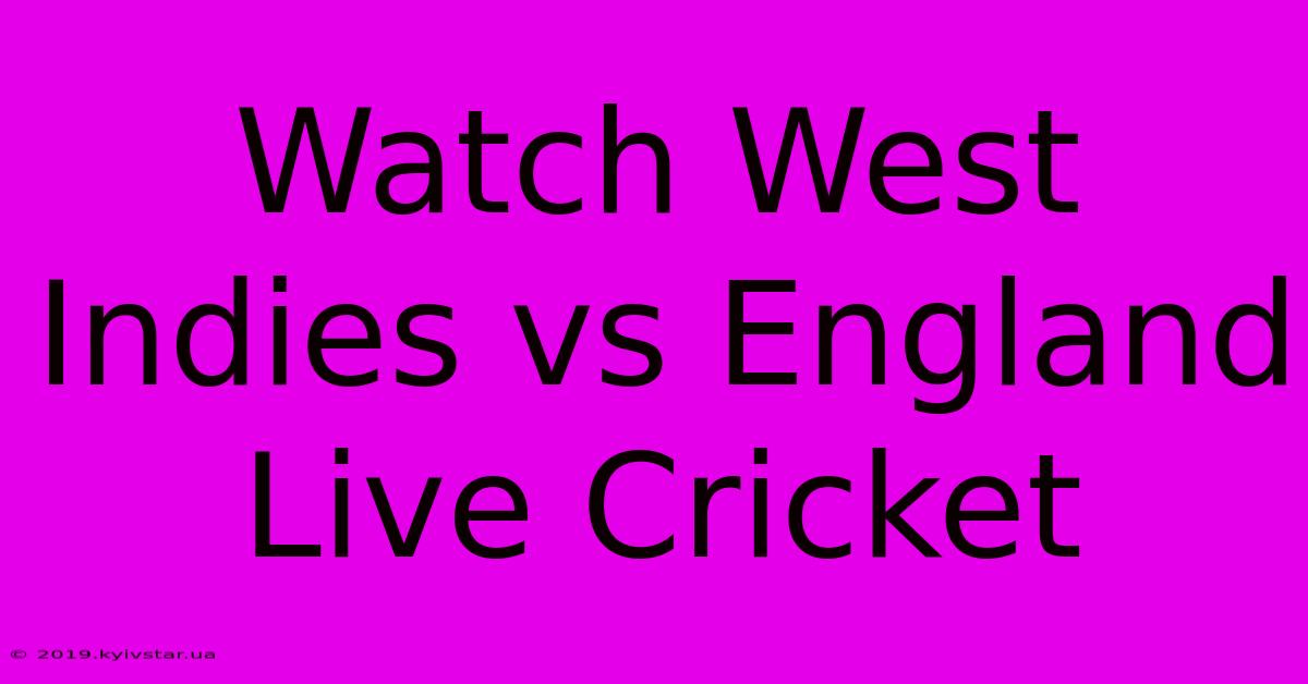 Watch West Indies Vs England Live Cricket