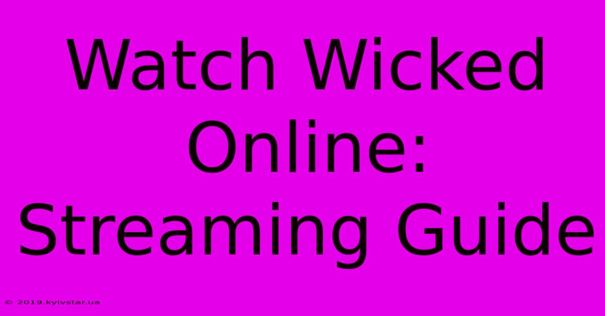 Watch Wicked Online: Streaming Guide