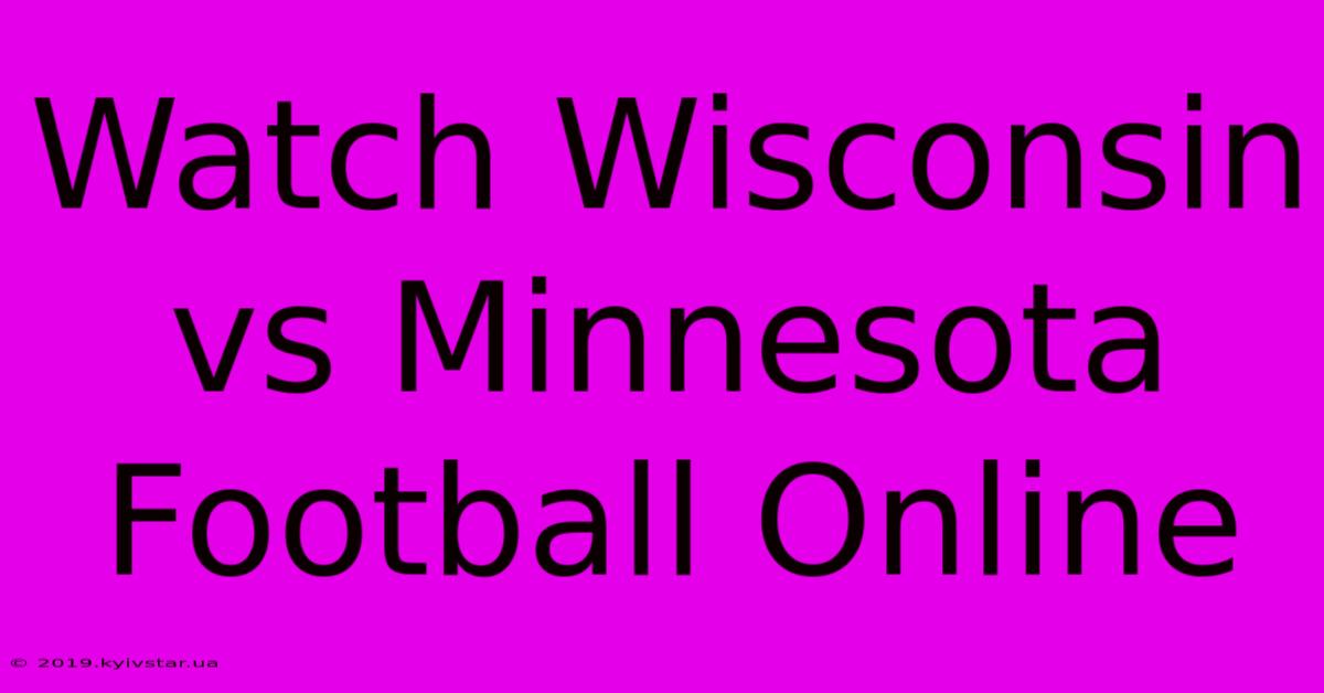 Watch Wisconsin Vs Minnesota Football Online