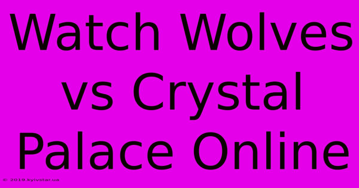 Watch Wolves Vs Crystal Palace Online