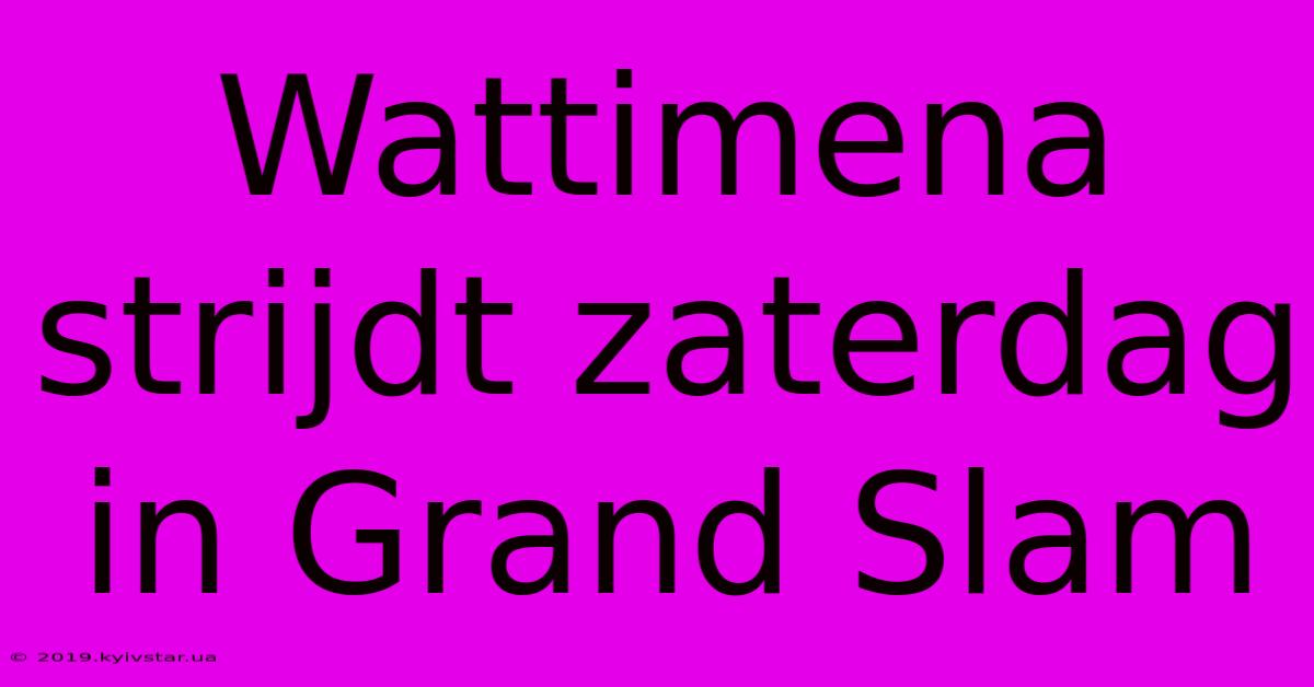 Wattimena Strijdt Zaterdag In Grand Slam