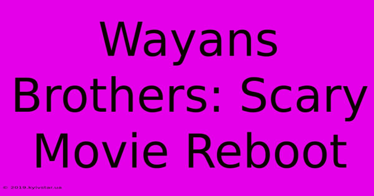 Wayans Brothers: Scary Movie Reboot