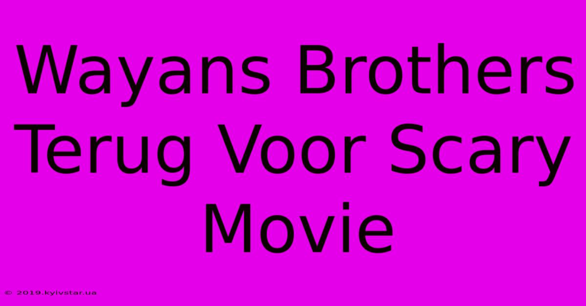 Wayans Brothers Terug Voor Scary Movie