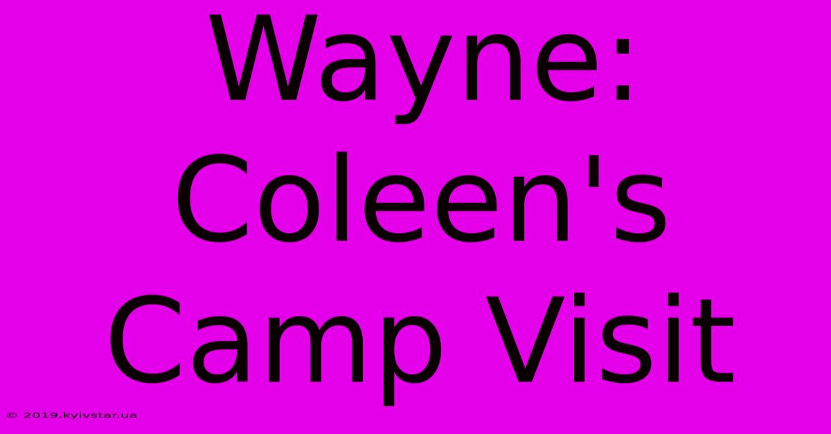 Wayne: Coleen's Camp Visit