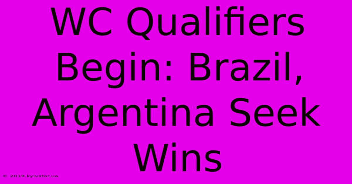 WC Qualifiers Begin: Brazil, Argentina Seek Wins