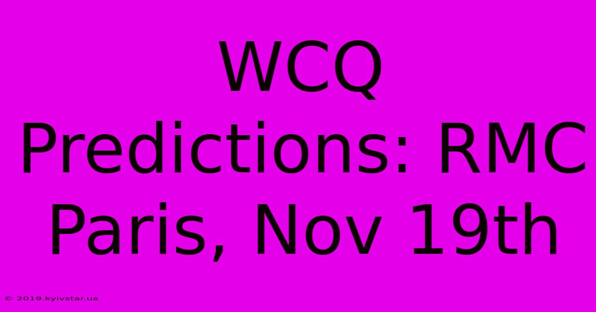 WCQ Predictions: RMC Paris, Nov 19th