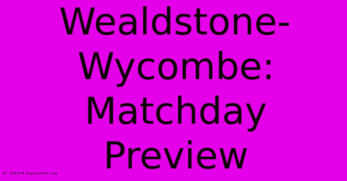 Wealdstone-Wycombe: Matchday Preview