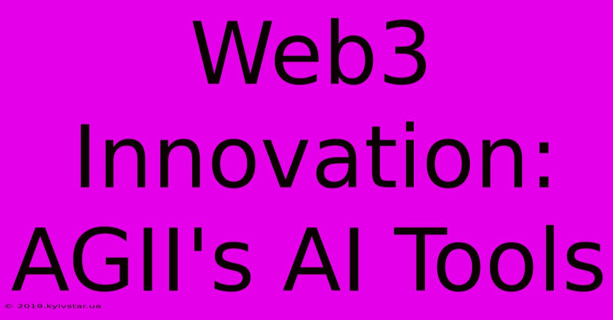 Web3 Innovation: AGII's AI Tools