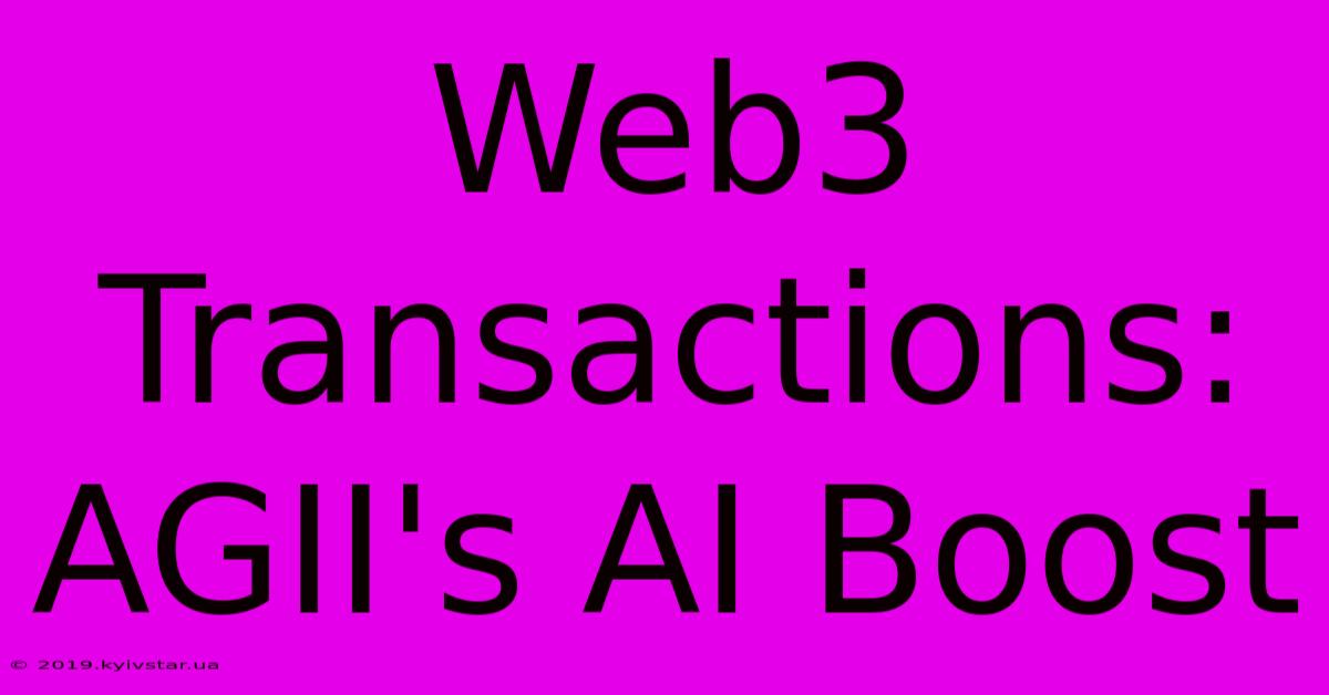 Web3 Transactions: AGII's AI Boost