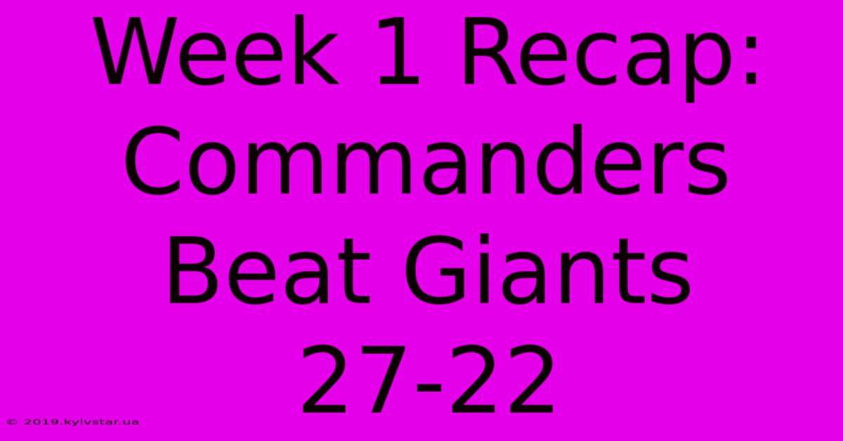 Week 1 Recap: Commanders Beat Giants 27-22