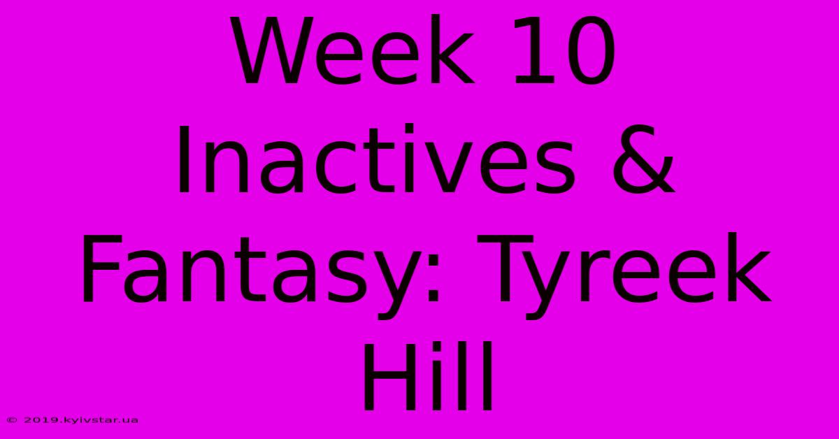 Week 10 Inactives & Fantasy: Tyreek Hill