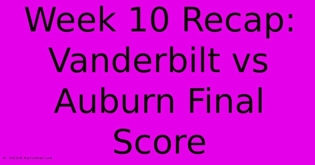 Week 10 Recap: Vanderbilt Vs Auburn Final Score