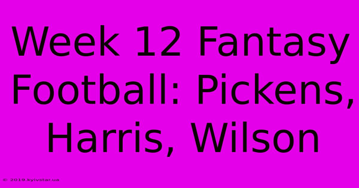 Week 12 Fantasy Football: Pickens, Harris, Wilson