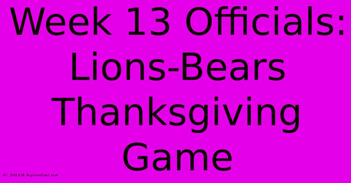 Week 13 Officials: Lions-Bears Thanksgiving Game