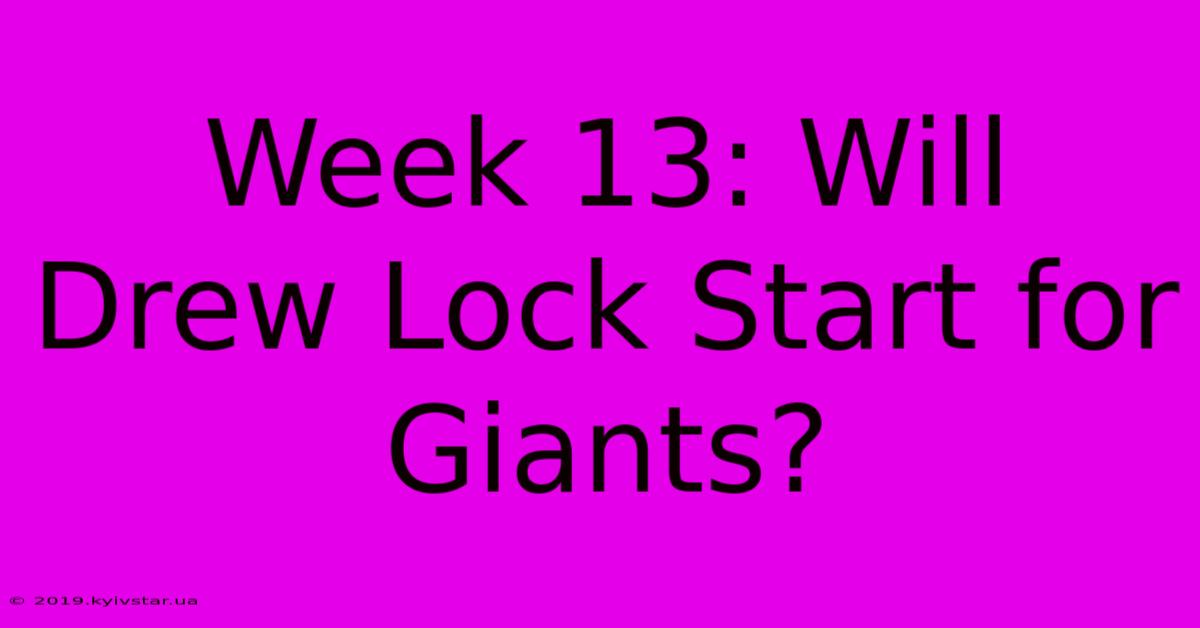 Week 13: Will Drew Lock Start For Giants?