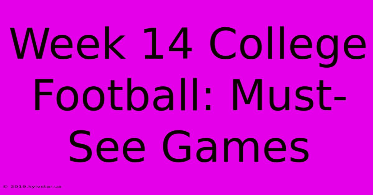 Week 14 College Football: Must-See Games