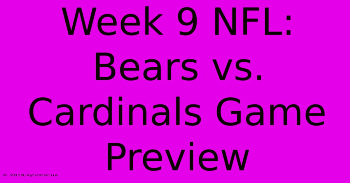 Week 9 NFL: Bears Vs. Cardinals Game Preview