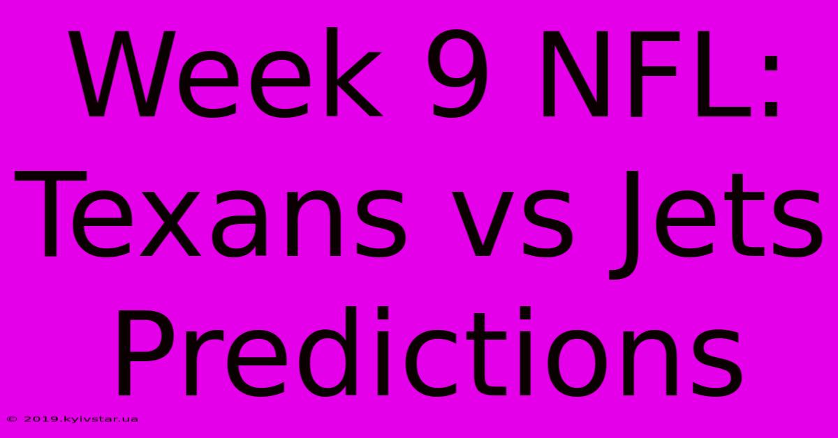 Week 9 NFL: Texans Vs Jets Predictions