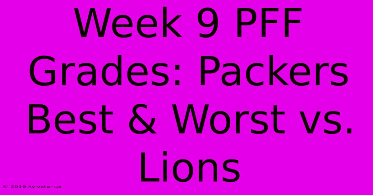 Week 9 PFF Grades: Packers Best & Worst Vs. Lions