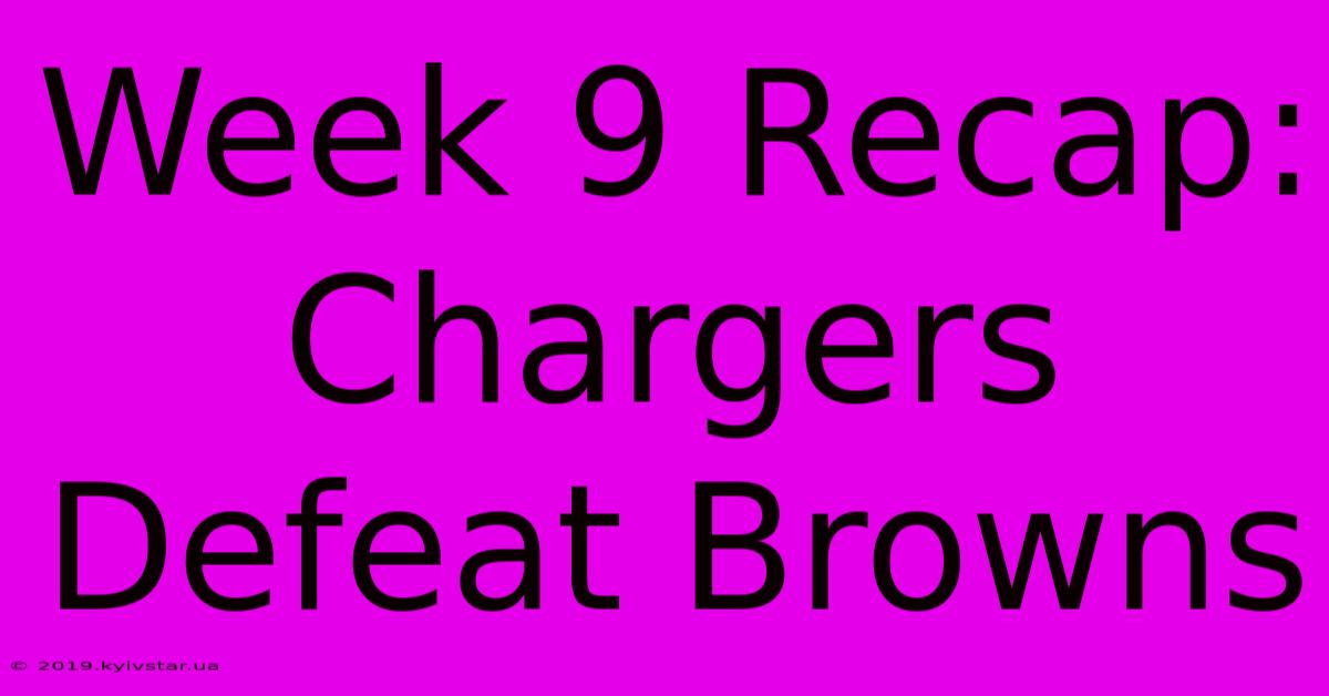 Week 9 Recap: Chargers Defeat Browns