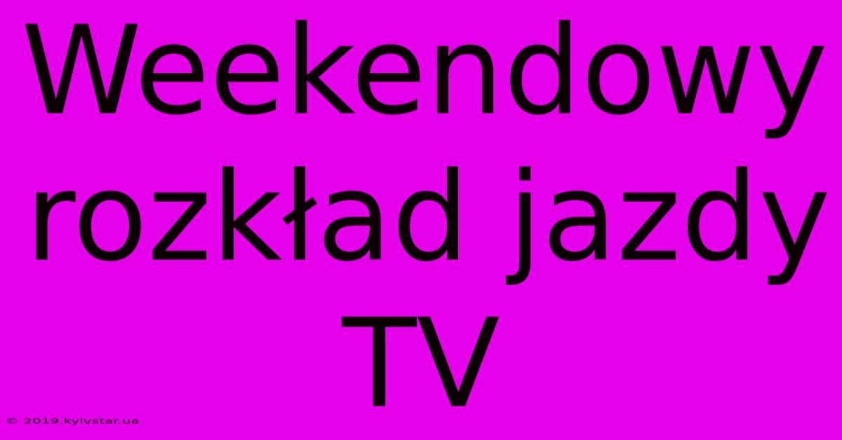 Weekendowy Rozkład Jazdy TV