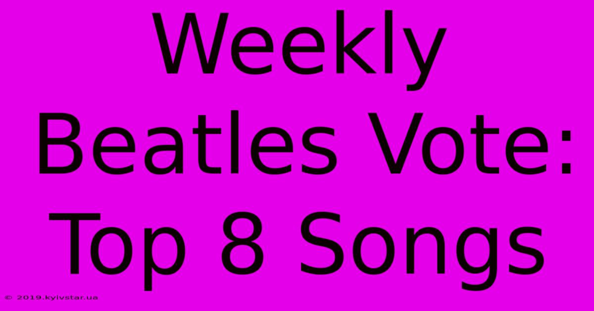 Weekly Beatles Vote: Top 8 Songs