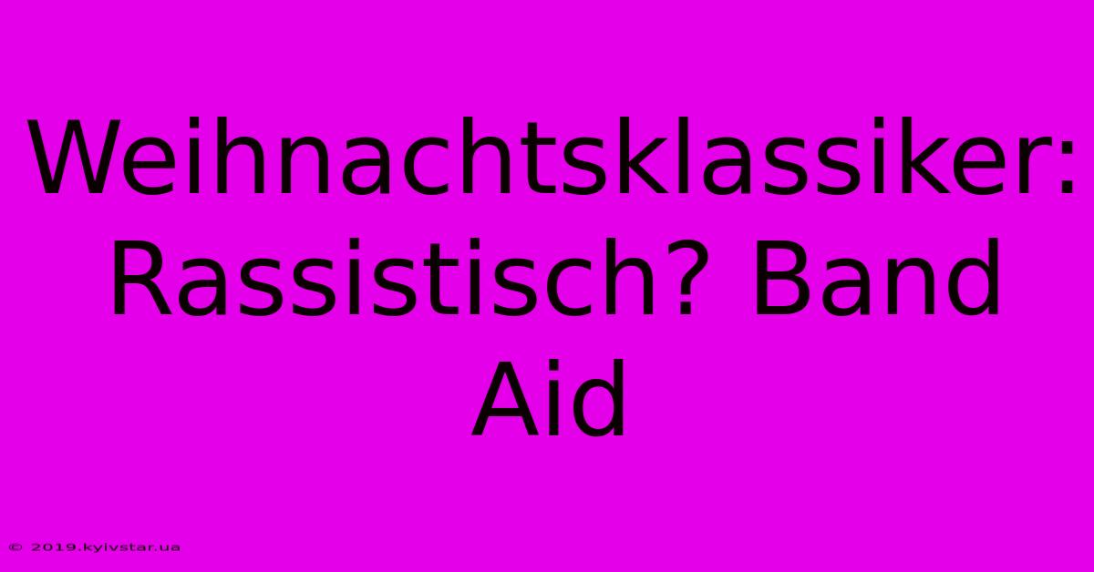 Weihnachtsklassiker: Rassistisch? Band Aid